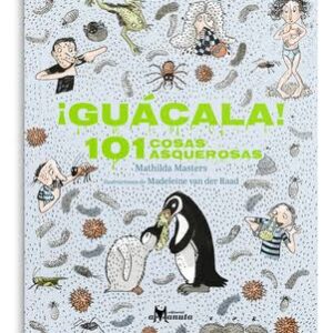 ¡Guácala! 101 cosas asquerosas